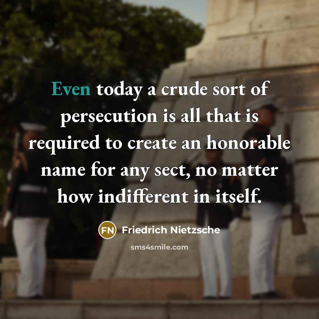 “Even today a crude sort of persecution is all that…” quote by Friedrich Nietzsche
