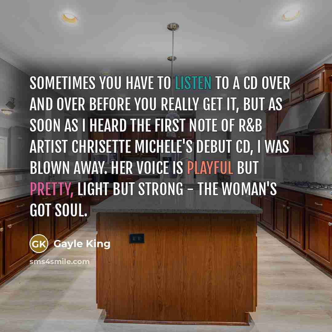 “Sometimes you have to listen to a CD over and…” quote by Gayle King