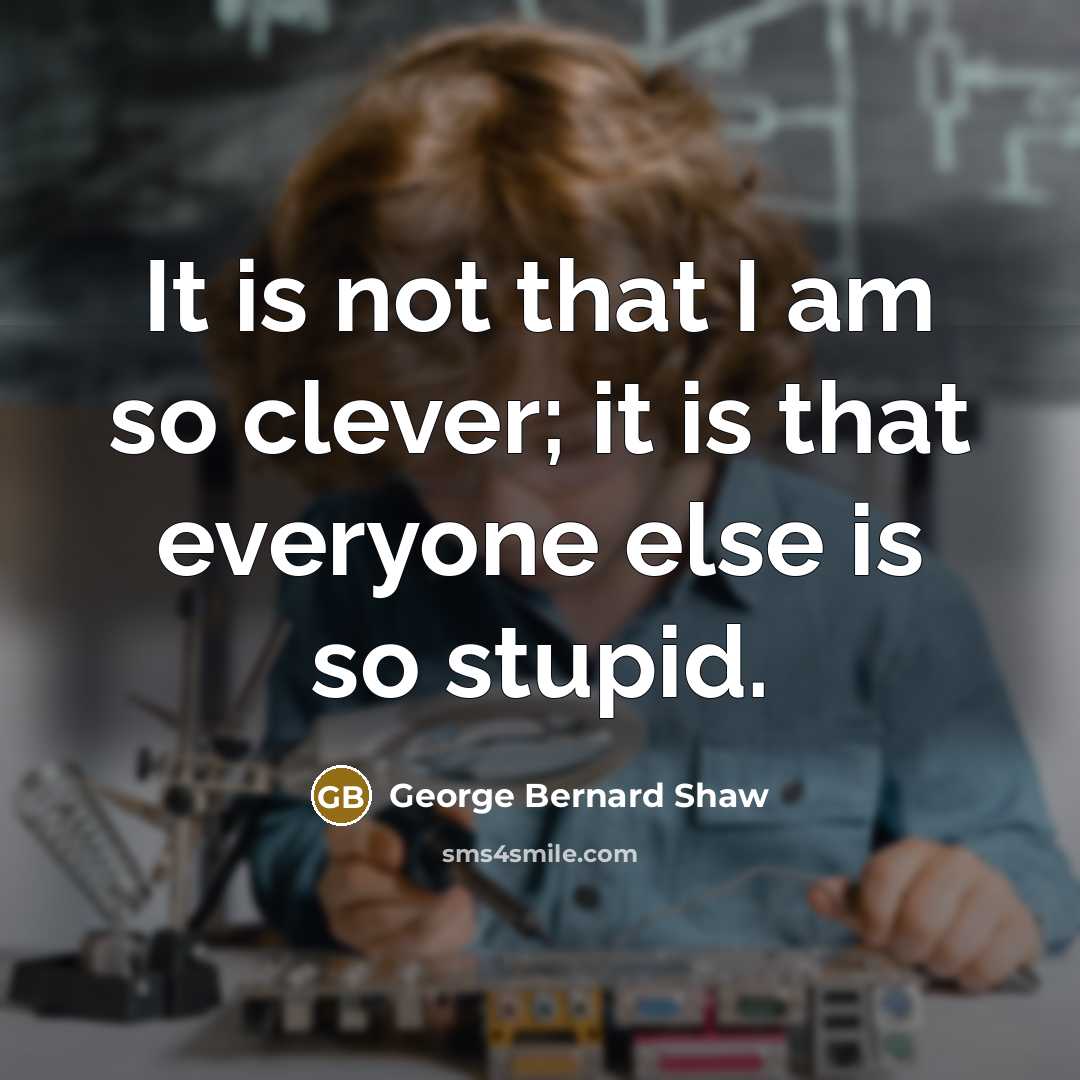 “It is not that I am so clever; it is…” quote by George Bernard Shaw