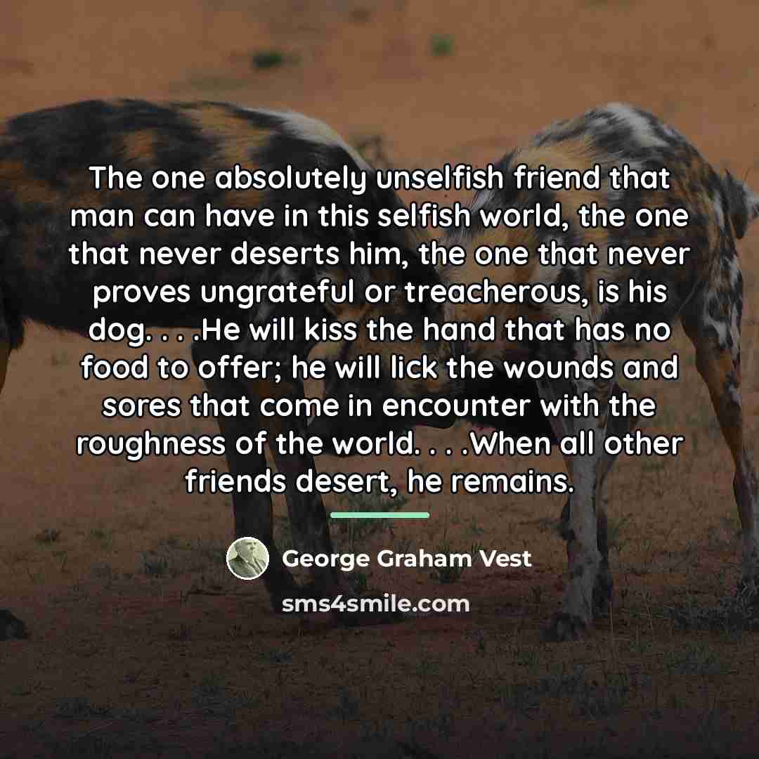 “The one absolutely unselfish friend that man can have in…” quote by George Graham Vest