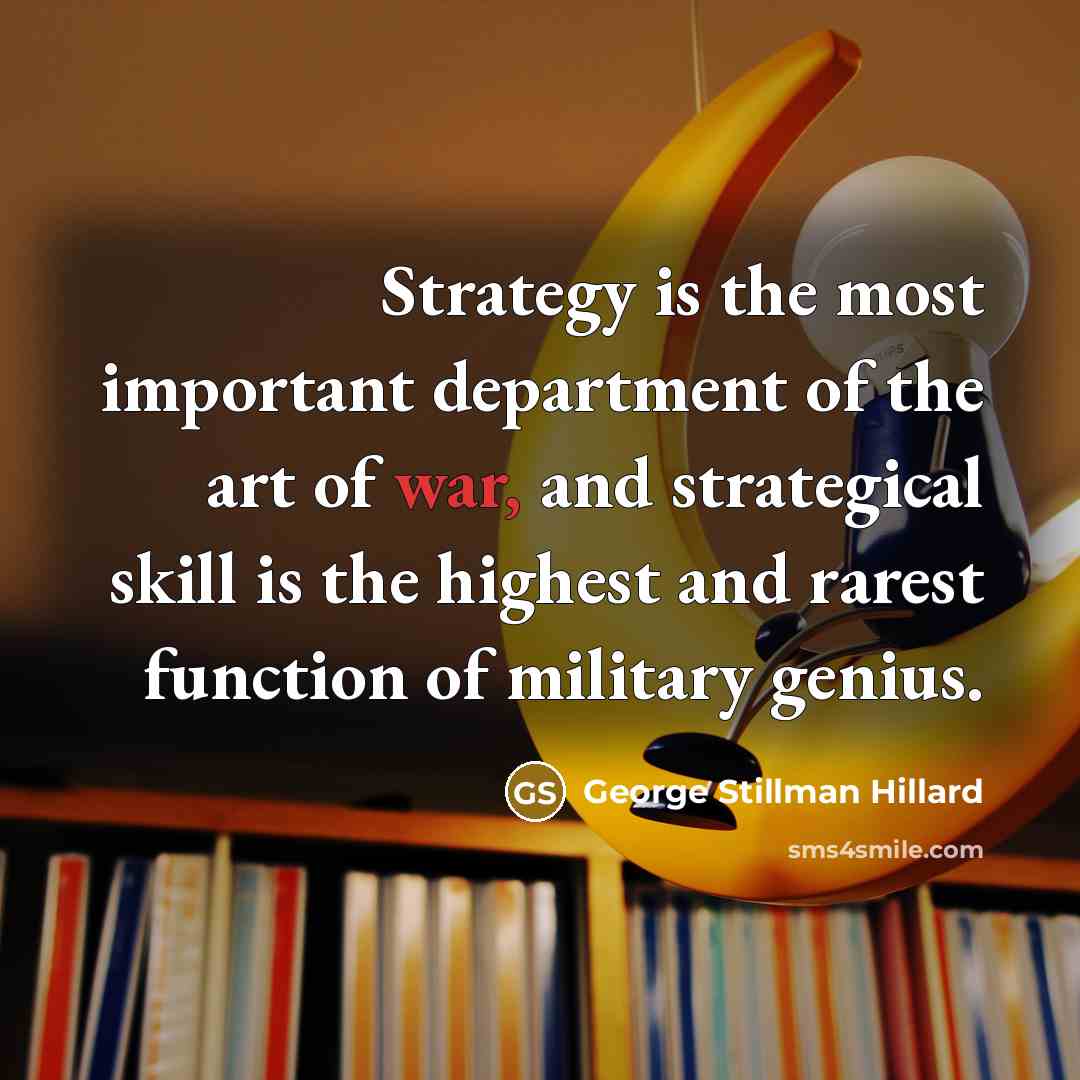 “Strategy is the most important department of the art of…” quote by George Stillman Hillard