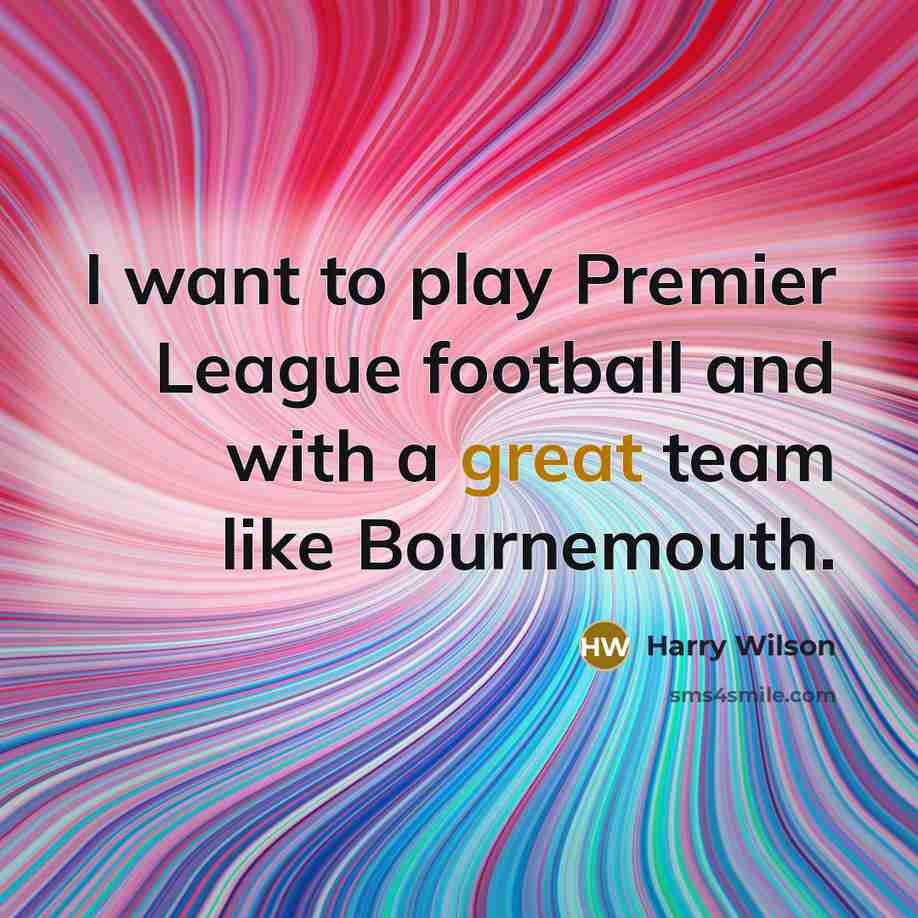 “I want to play Premier League football and with a…” quote by Harry Wilson