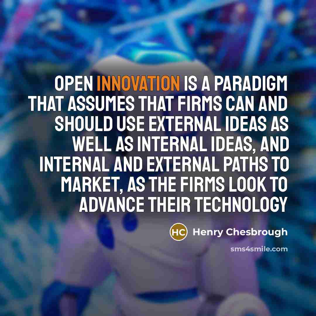 “Open innovation is a paradigm that assumes that firms can…” quote by Henry Chesbrough