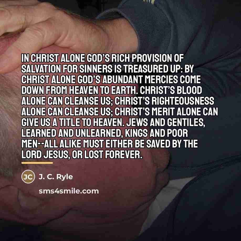 “In Christ alone God’s rich provision of salvation for sinners…” quote by J. C. Ryle