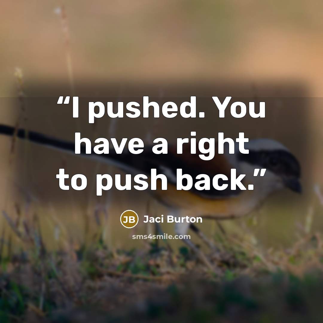 “I pushed. You have a right to push back.” quote by Jaci Burton