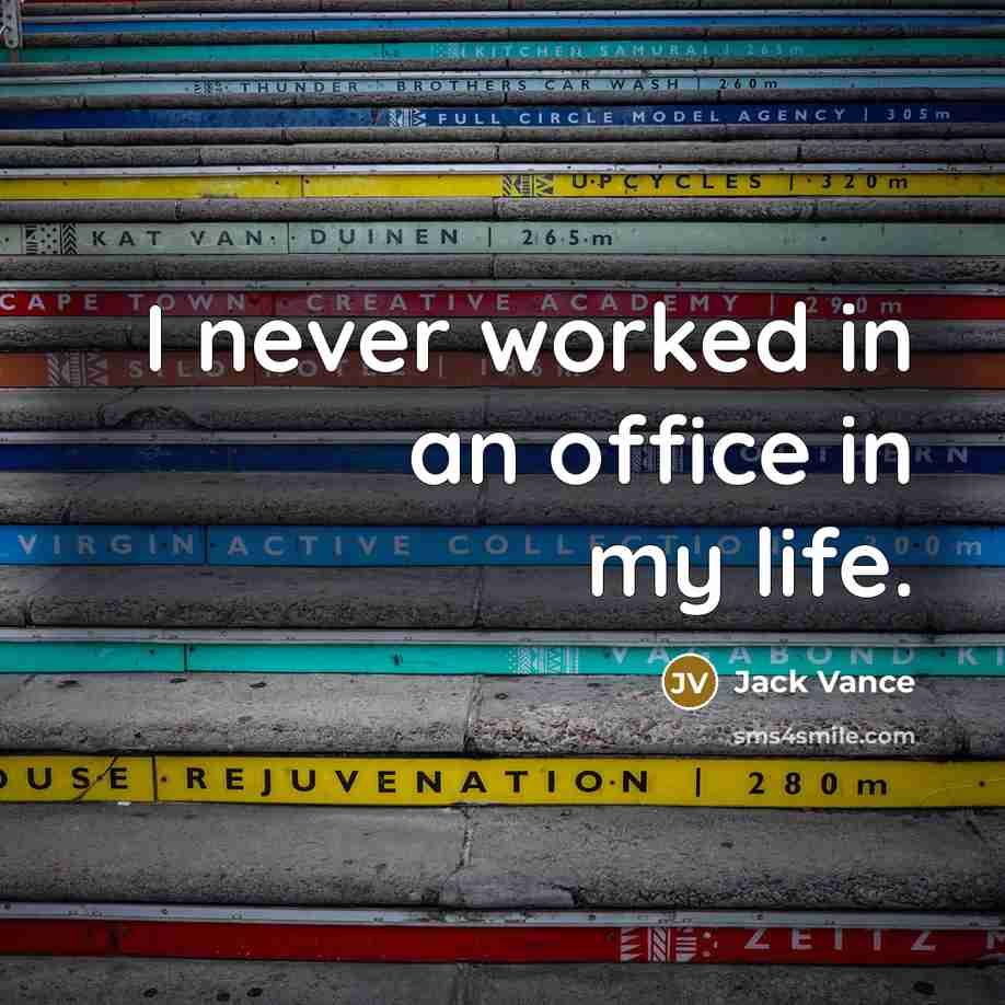 “I never worked in an office in my life.” quote by Jack Vance