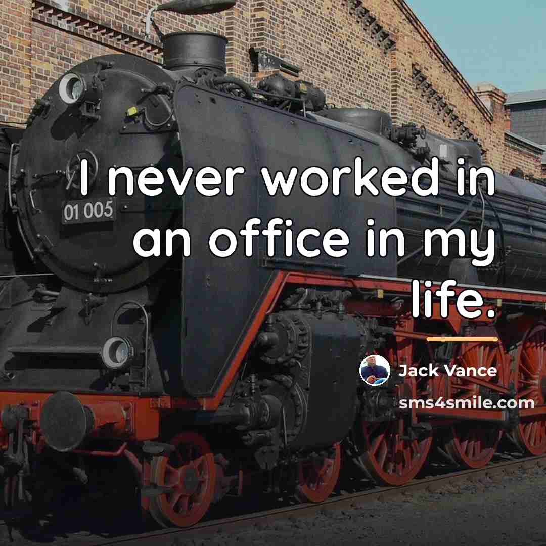 “I never worked in an office in my life.…” quote by Jack Vance
