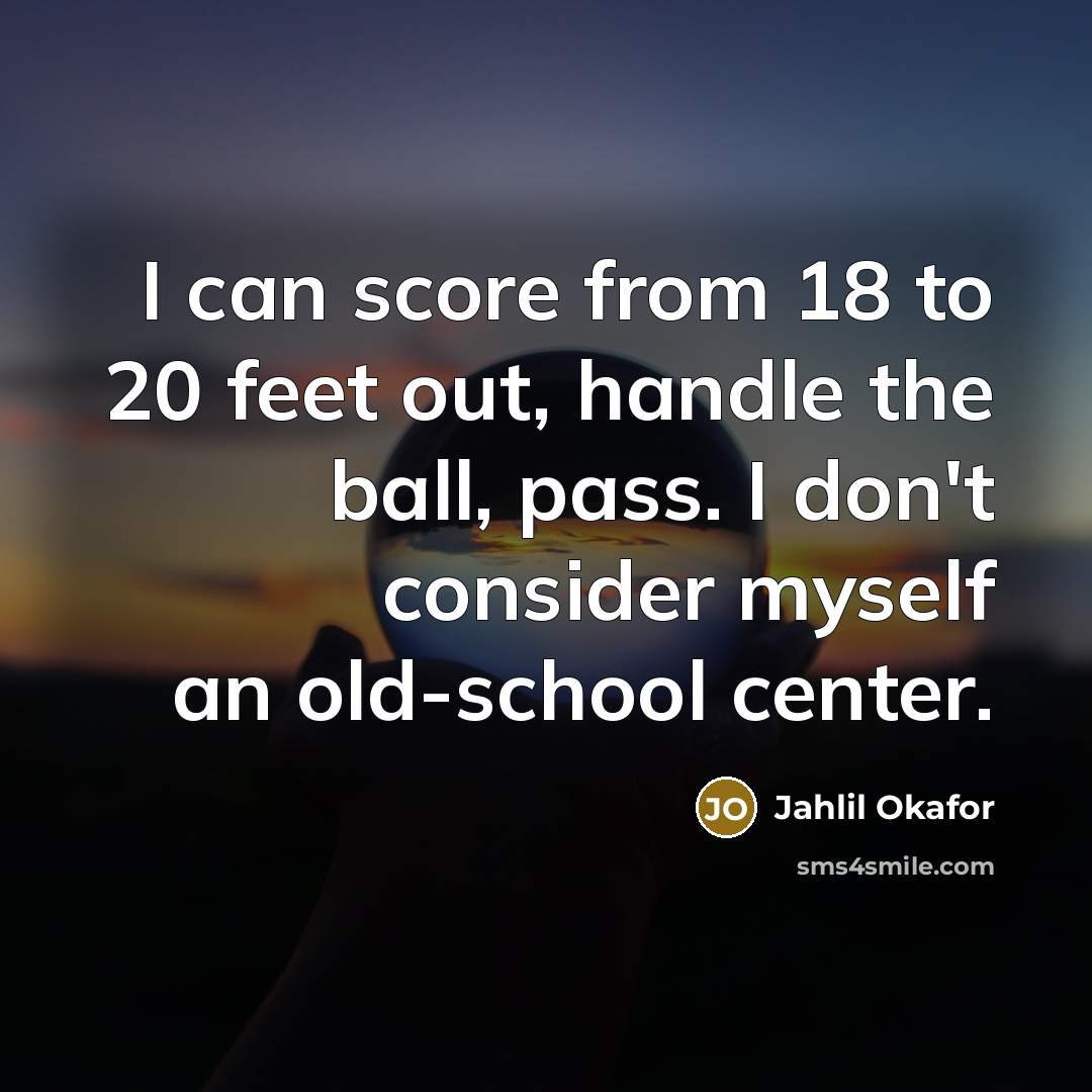 “I can score from 18 to 20 feet out, handle…” quote by Jahlil Okafor
