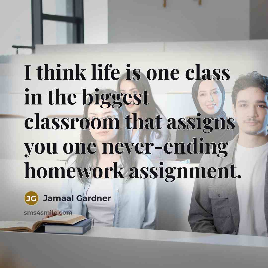 “I think life is one class in the biggest classroom…” quote by Jamaal Gardner