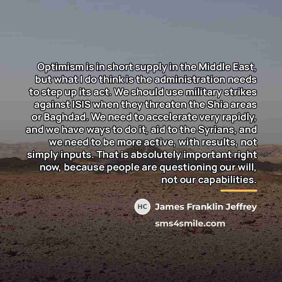 “Optimism is in short supply in the Middle East, but…” quote by James Franklin Jeffrey