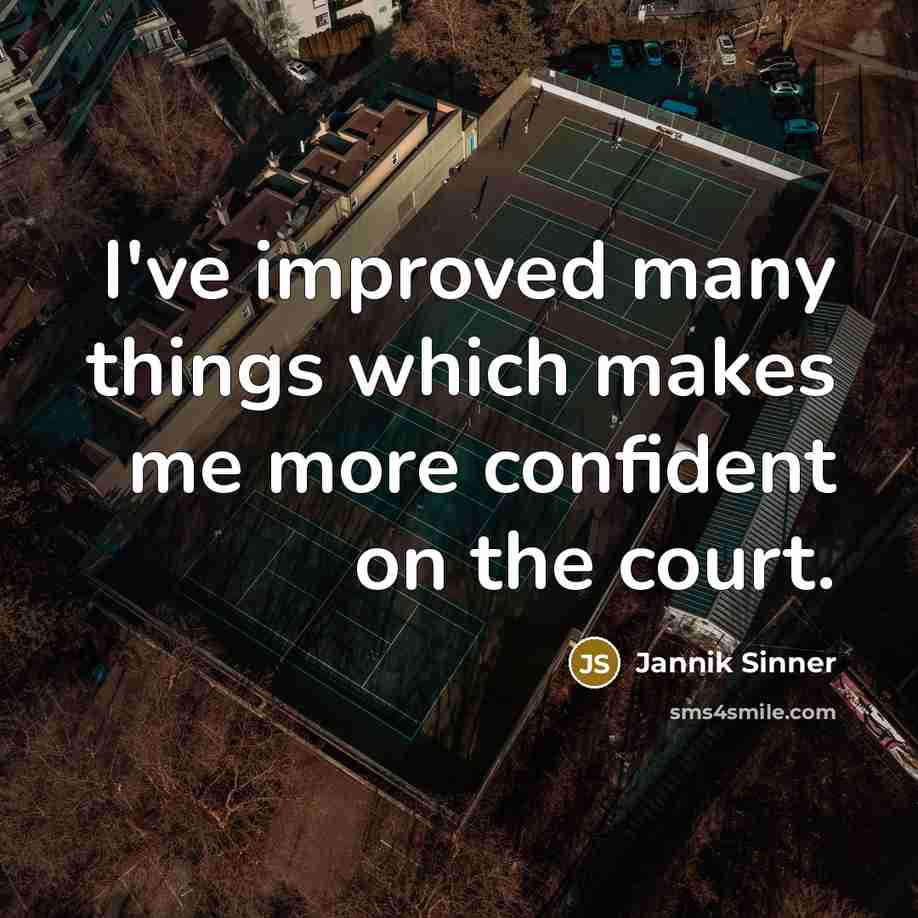 “I've improved many things which makes me more confident on…” quote by Jannik Sinner