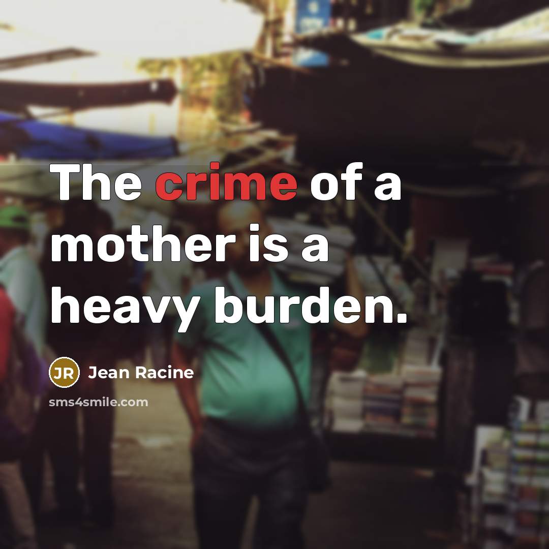 “The crime of a mother is a heavy burden.…” quote by Jean Racine