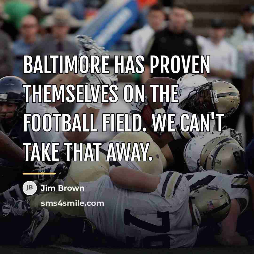 “Baltimore has proven themselves on the football field. We can't…” quote by Jim Brown