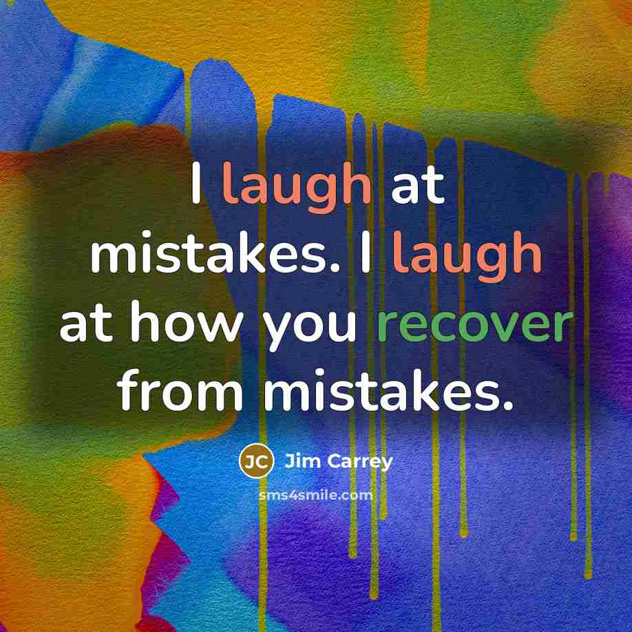 “I laugh at mistakes. I laugh at how you recover…” quote by Jim Carrey