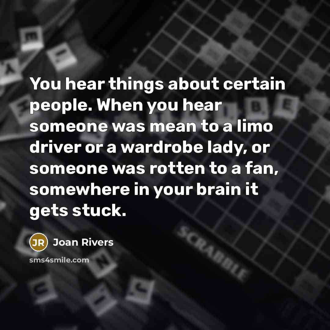 “You hear things about certain people. When you hear someone…” quote by Joan Rivers