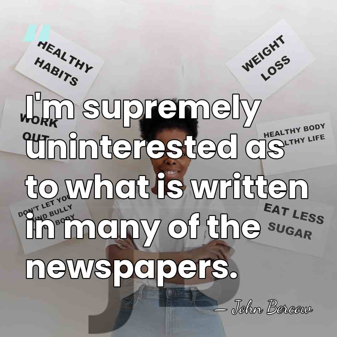 I'm supremely uninterested as to what is written in many of the&hellip; - John Bercow