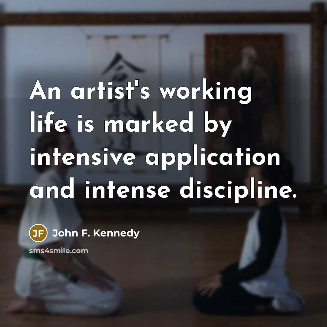 “An artist's working life is marked by intensive application and…” quote by John F. Kennedy