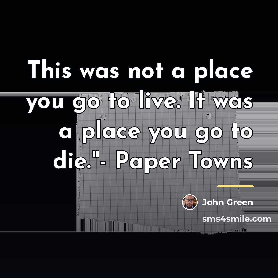 “This was not a place you go to live. It…” quote by John Green