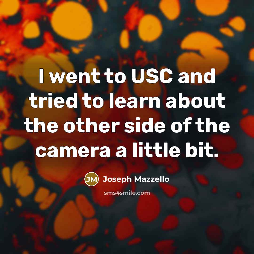“I went to USC and tried to learn about the…” quote by Joseph Mazzello