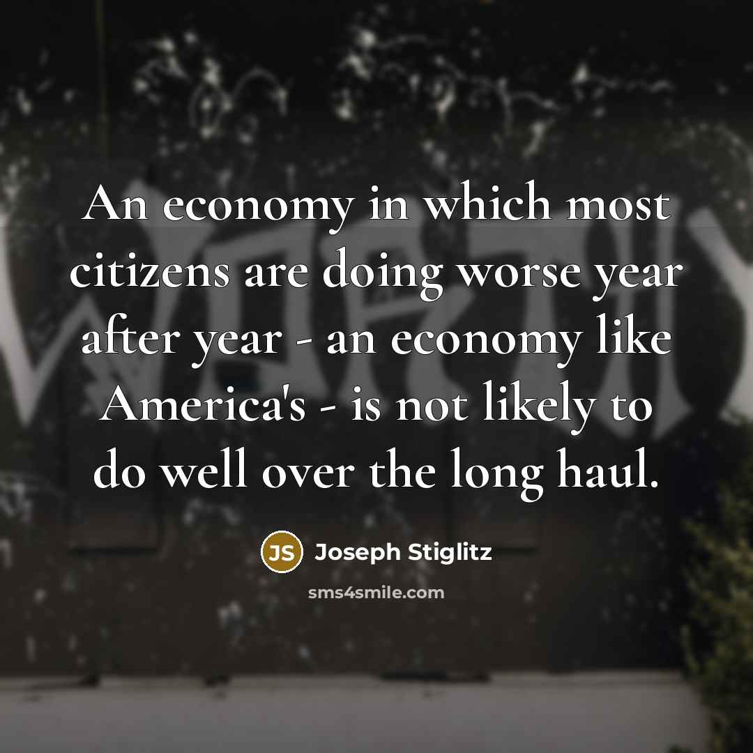 “An economy in which most citizens are doing worse year…” quote by Joseph Stiglitz