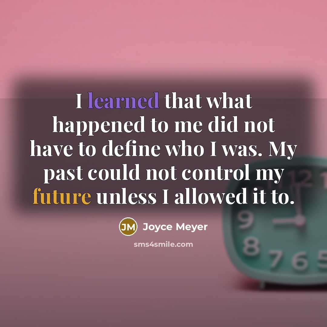 “I learned that what happened to me did not have…” quote by Joyce Meyer