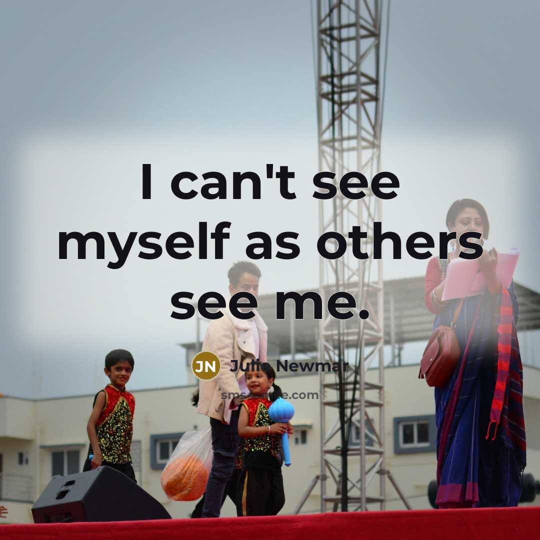 “I can't see myself as others see me.…” quote by Julie Newmar