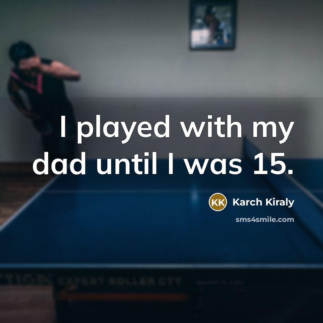 “I played with my dad until I was 15.…” quote by Karch Kiraly