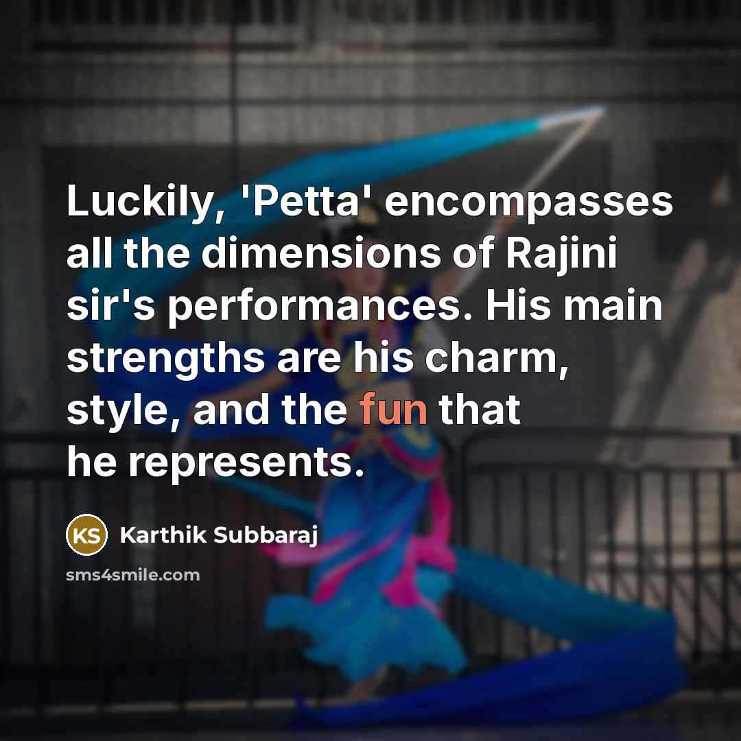 “Luckily, 'Petta' encompasses all the dimensions of Rajini sir's performances.…” quote by Karthik Subbaraj