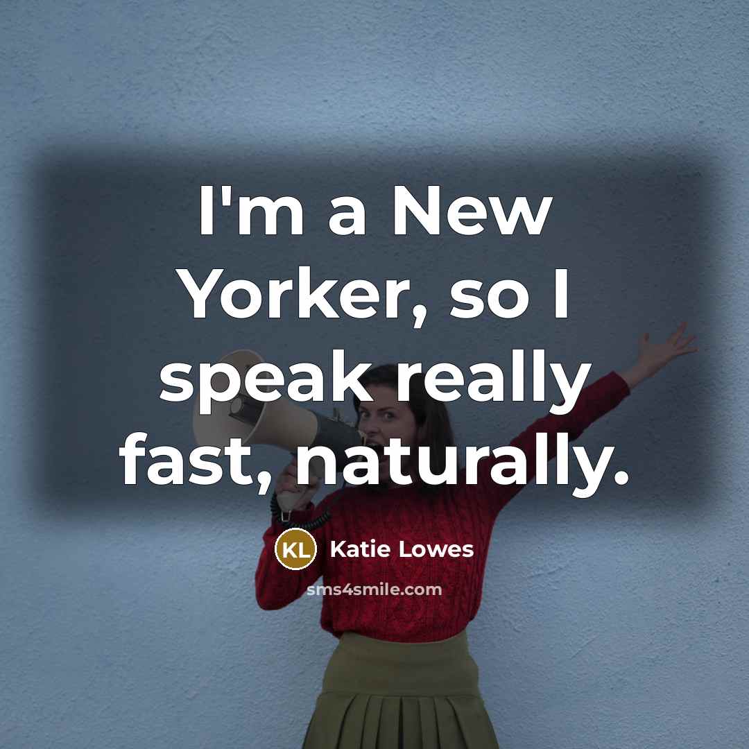 “I'm a New Yorker, so I speak really fast, naturally.…” quote by Katie Lowes