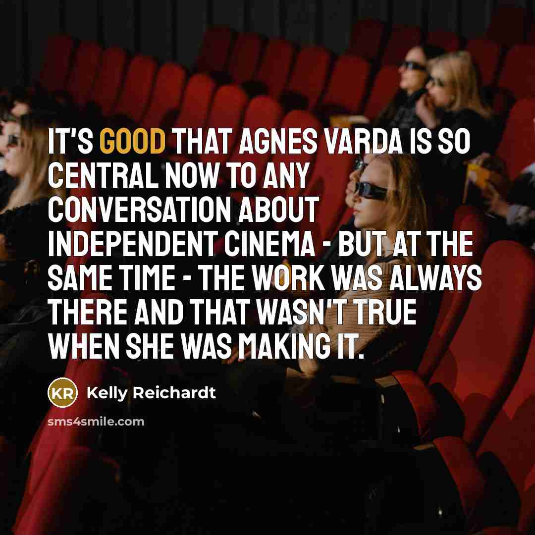 “It's good that Agnes Varda is so central now to…” quote by Kelly Reichardt