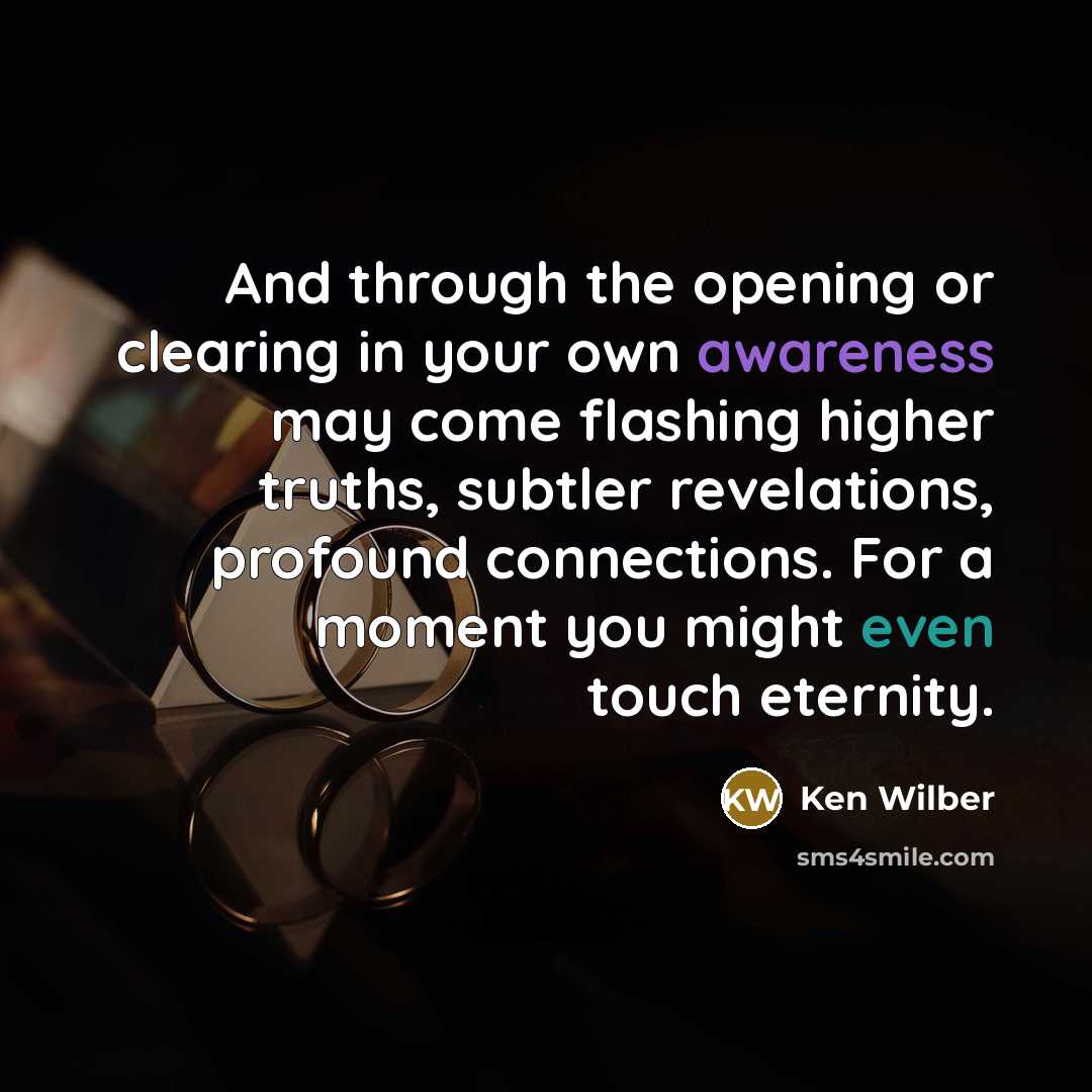 “And through the opening or clearing in your own awareness…” quote by Ken Wilber