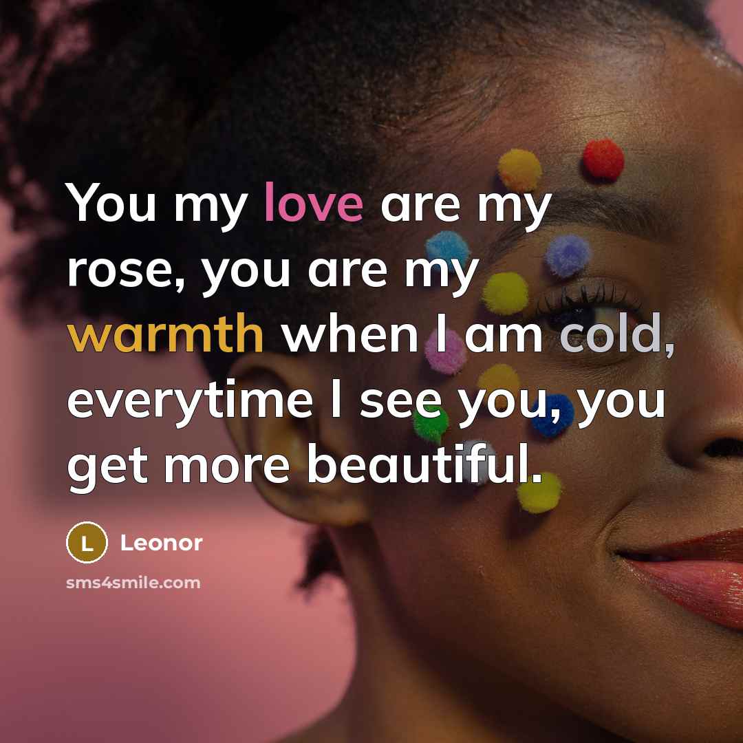 “You my love are my rose, you are my warmth…” quote by Leonor