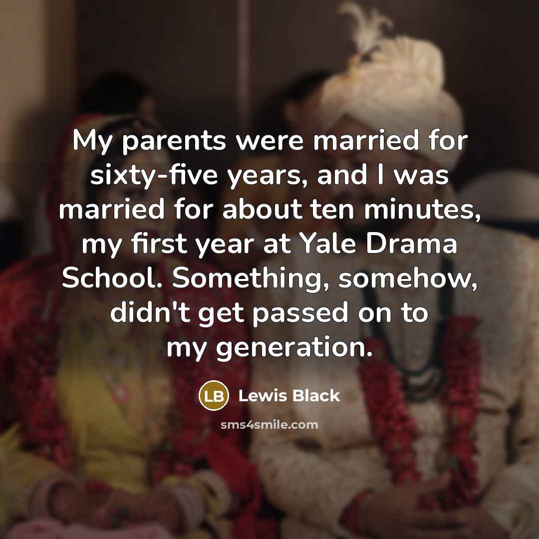 “My parents were married for sixty-five years, and I was…” quote by Lewis Black