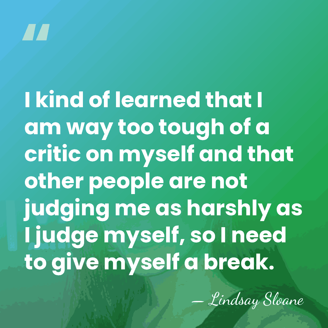 I kind of learned that I am way too tough of a&hellip; - Lindsay Sloane