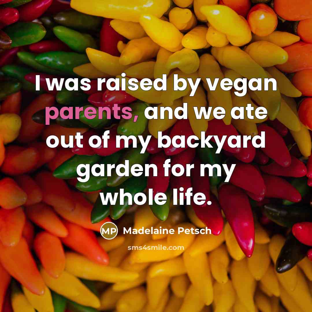 “I was raised by vegan parents, and we ate out…” quote by Madelaine Petsch