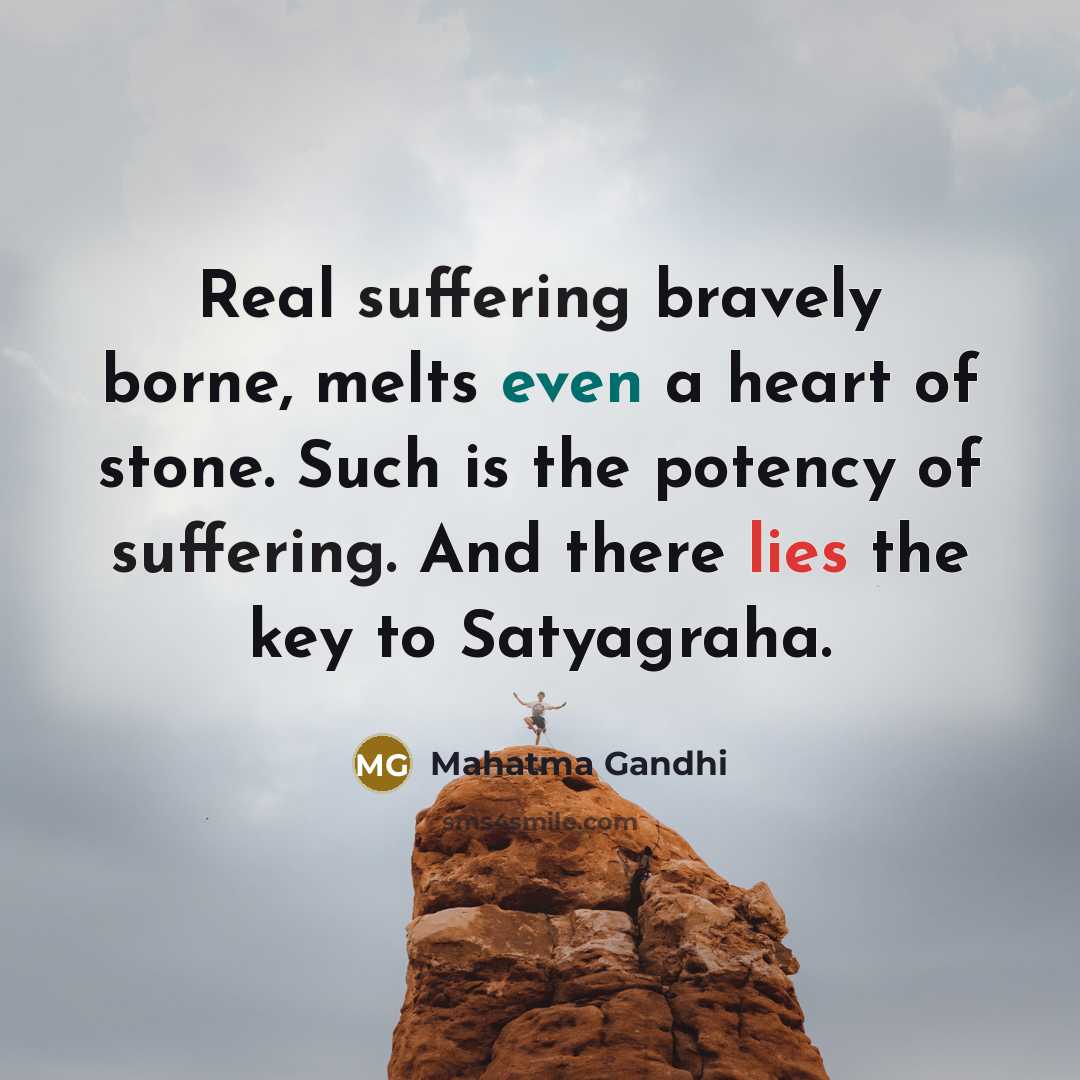 “Real suffering bravely borne, melts even a heart of stone.…” quote by Mahatma Gandhi