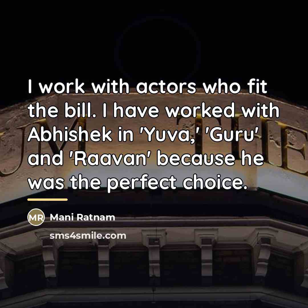 “I work with actors who fit the bill. I have…” quote by Mani Ratnam