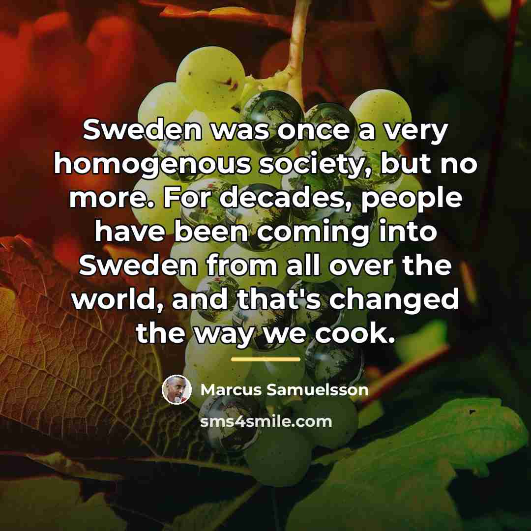 “Sweden was once a very homogenous society, but no more.…” quote by Marcus Samuelsson