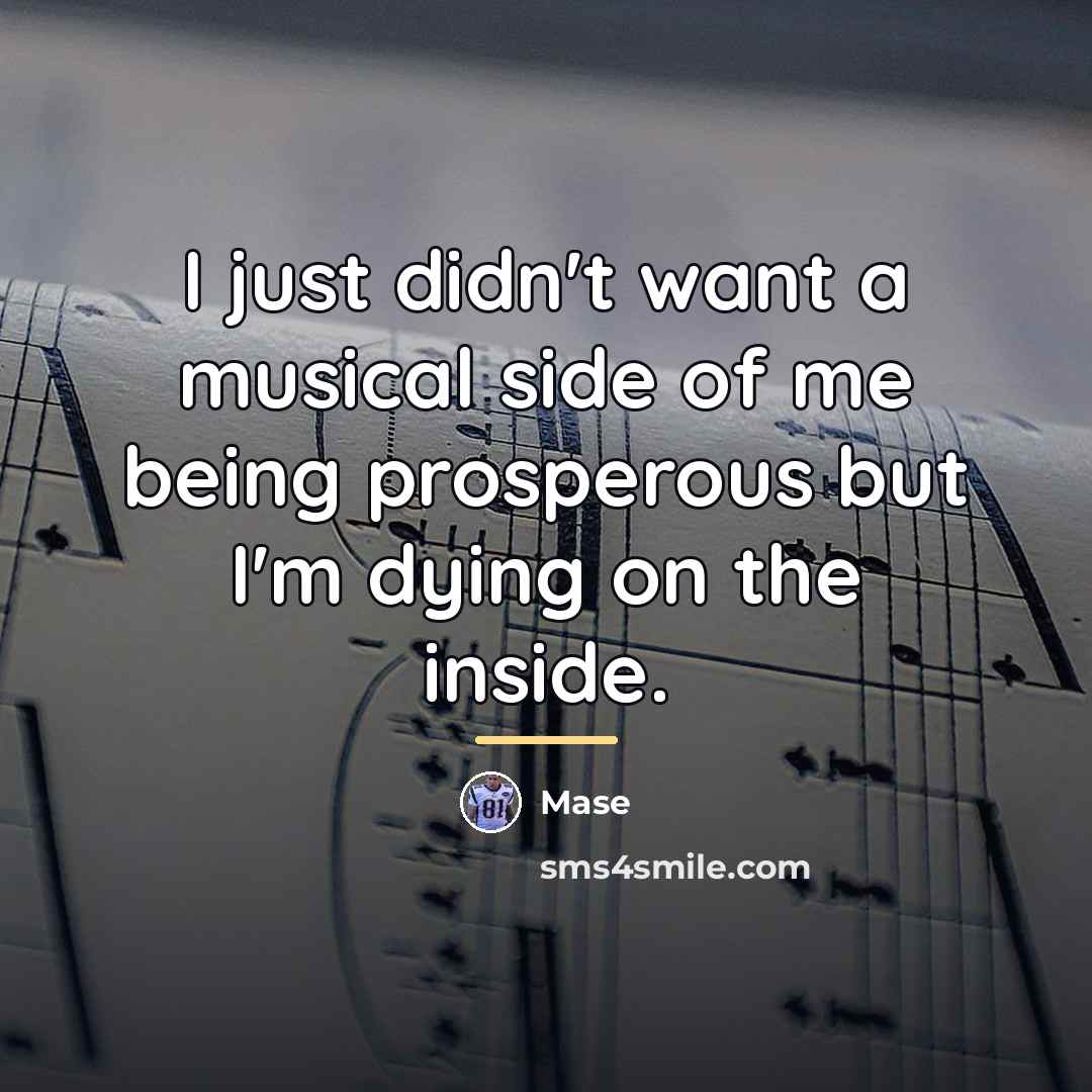 “I just didn't want a musical side of me being…” quote by Mase