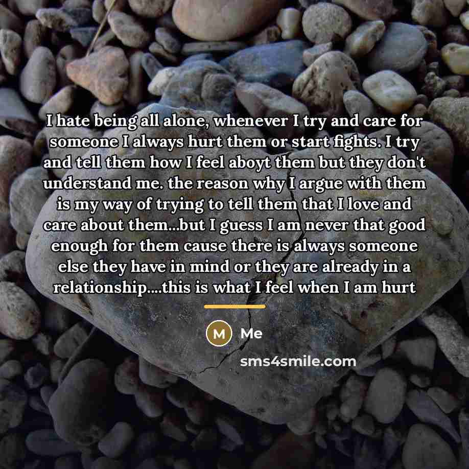 “I hate being all alone, whenever I try and care…” quote by Me