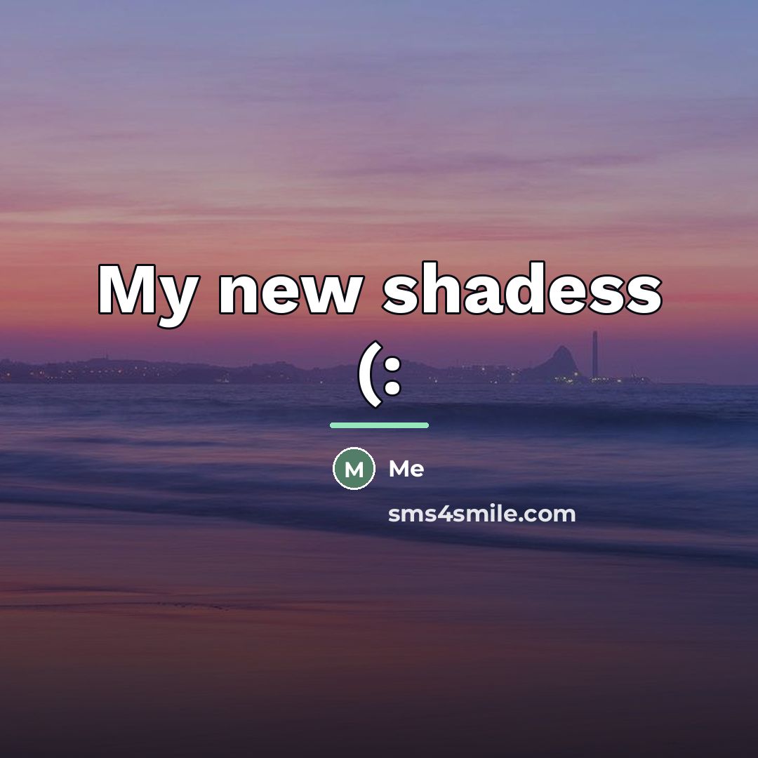 “My new shadess (:…” quote by Me