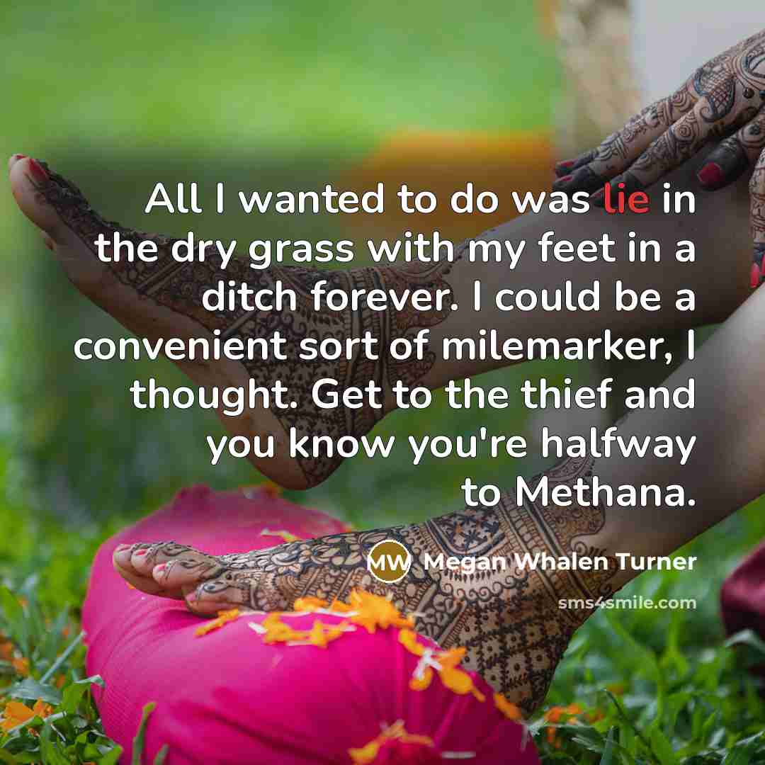 “All I wanted to do was lie in the dry…” quote by Megan Whalen Turner