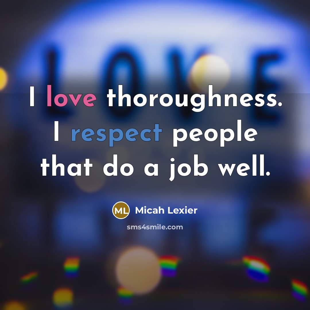 “I love thoroughness. I respect people that do a job…” quote by Micah Lexier