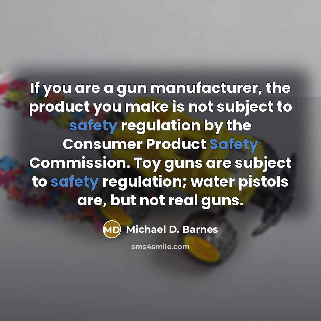 “If you are a gun manufacturer, the product you make…” quote by Michael D. Barnes