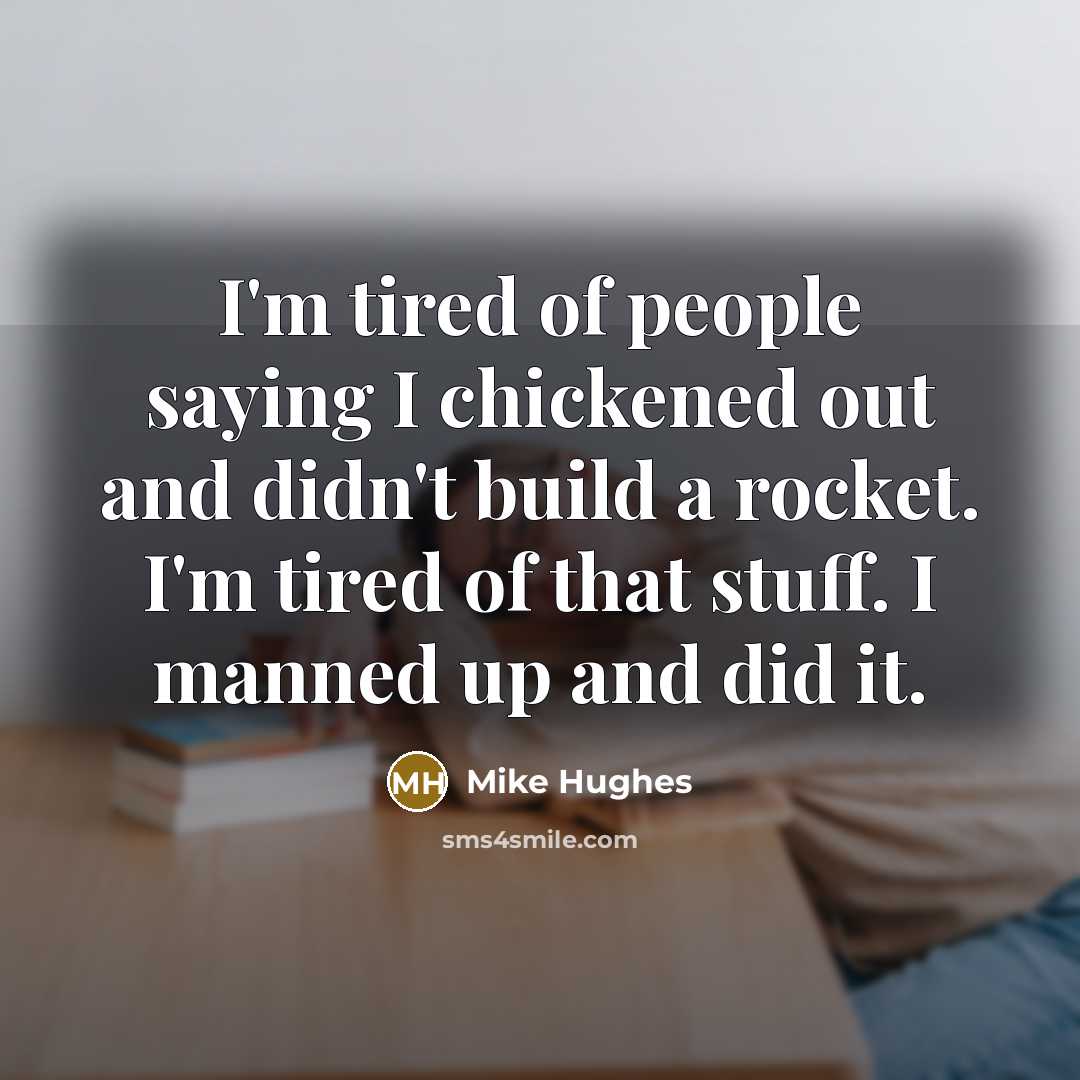 “I'm tired of people saying I chickened out and didn't…” quote by Mike Hughes