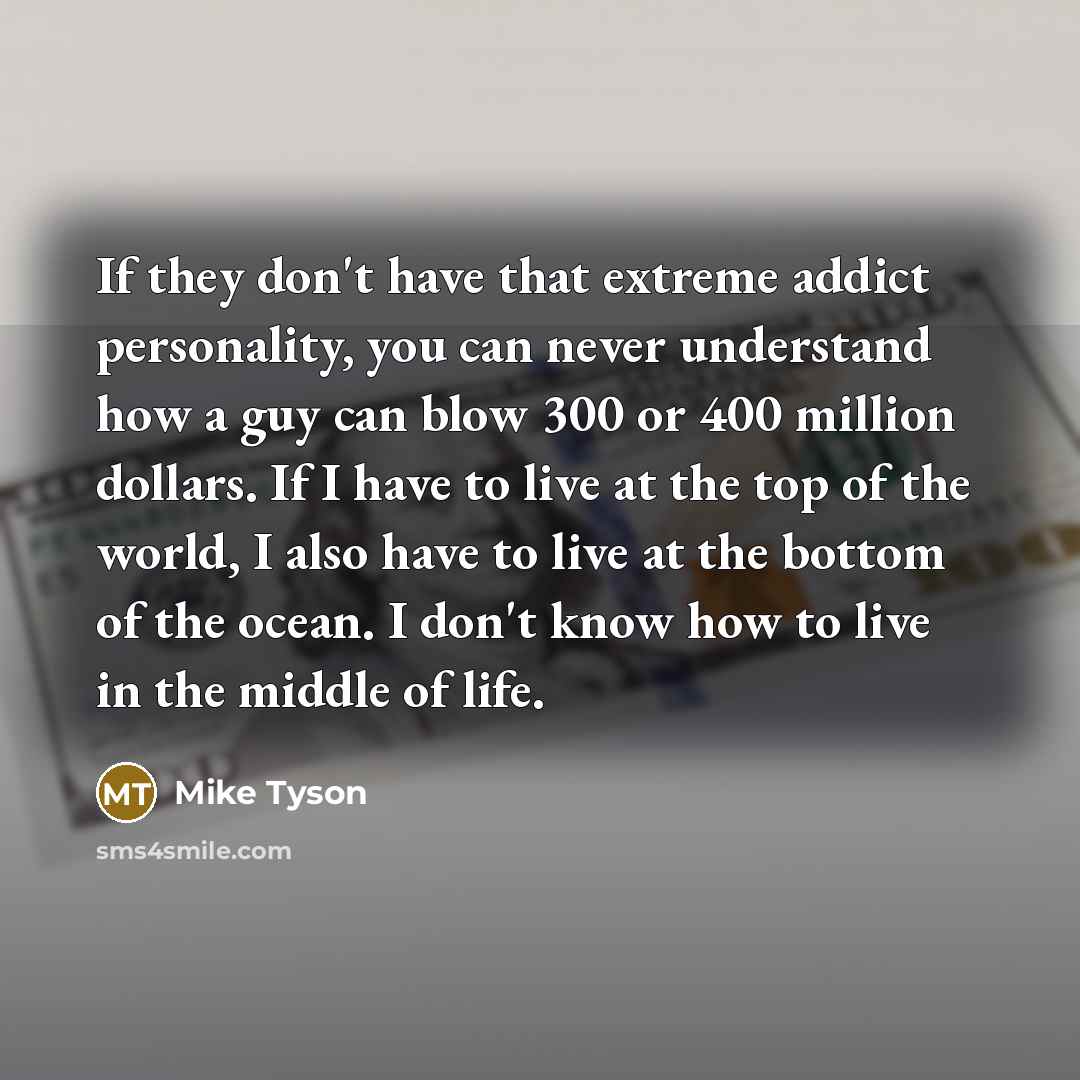 “If they don't have that extreme addict personality, you can…” quote by Mike Tyson