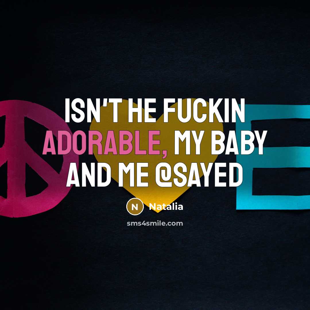 “Isn't he fuckin adorable, my baby and me @Sayed” quote by Natalia