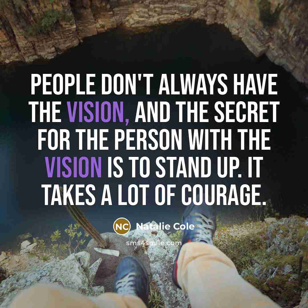 “People don't always have the vision, and the secret for…” quote by Natalie Cole
