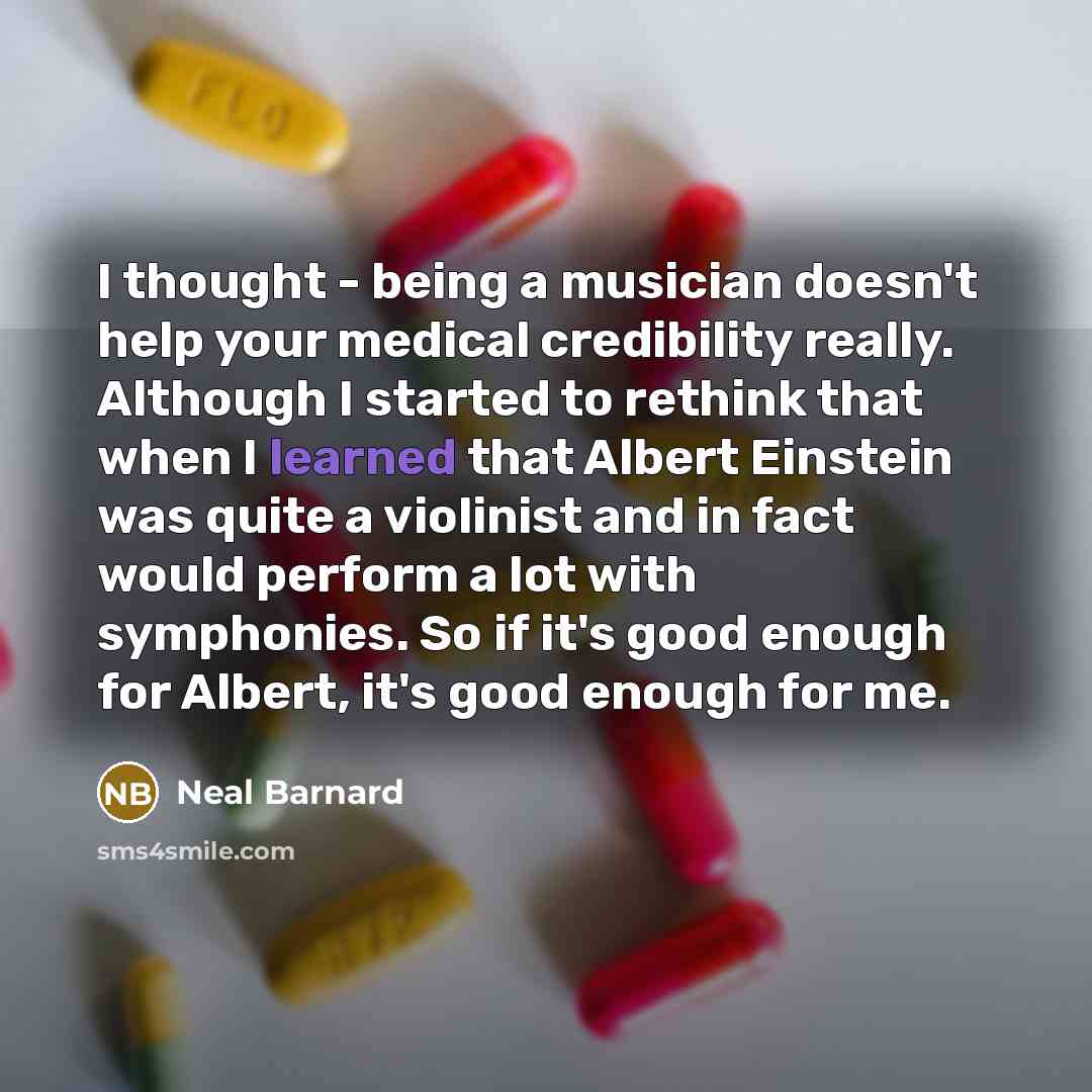 “I thought - being a musician doesn't help your medical…” quote by Neal Barnard