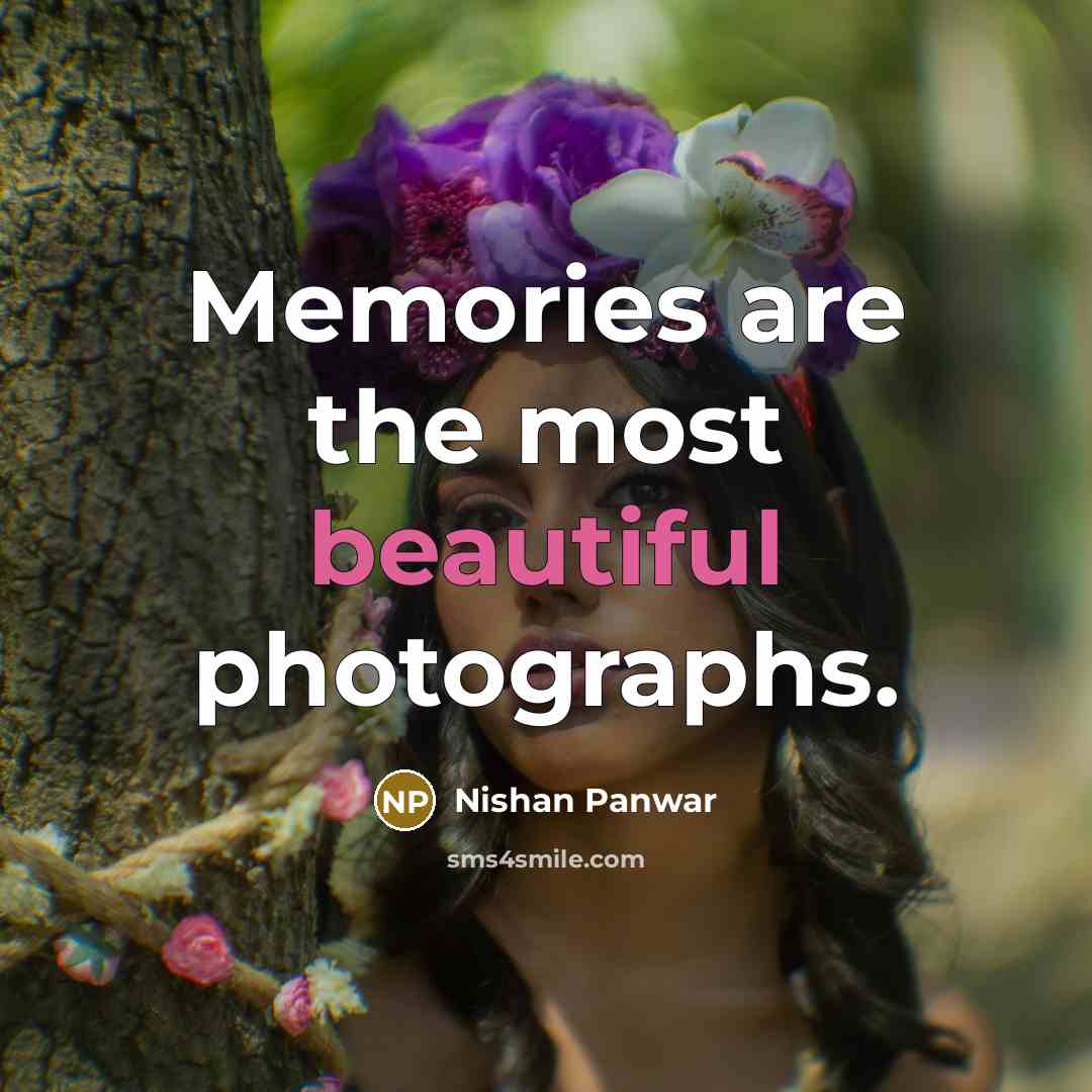 “Memories are the most beautiful photographs.…” quote by Nishan Panwar